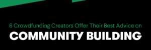 6 Crowdfunding Creators Offer Advice on Community Building